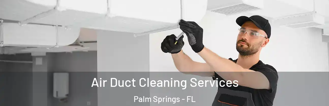  Air Duct Cleaning Services Palm Springs - FL