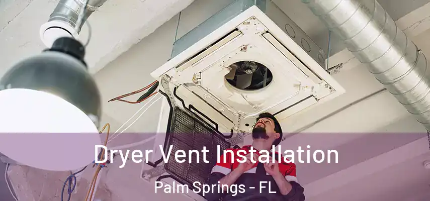  Dryer Vent Installation Palm Springs - FL