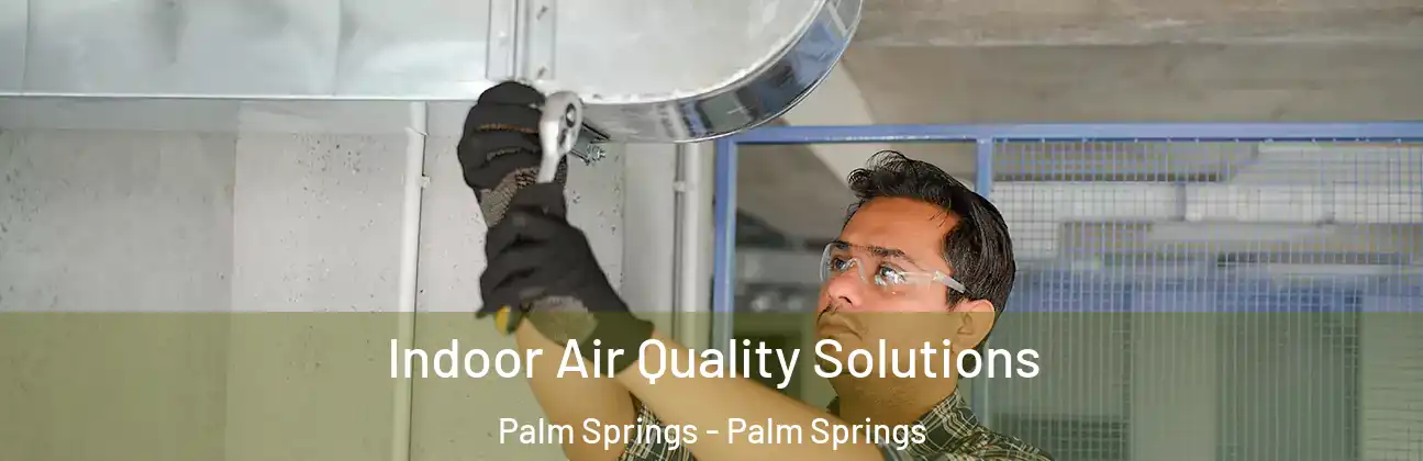  Indoor Air Quality Solutions Palm Springs - Palm Springs