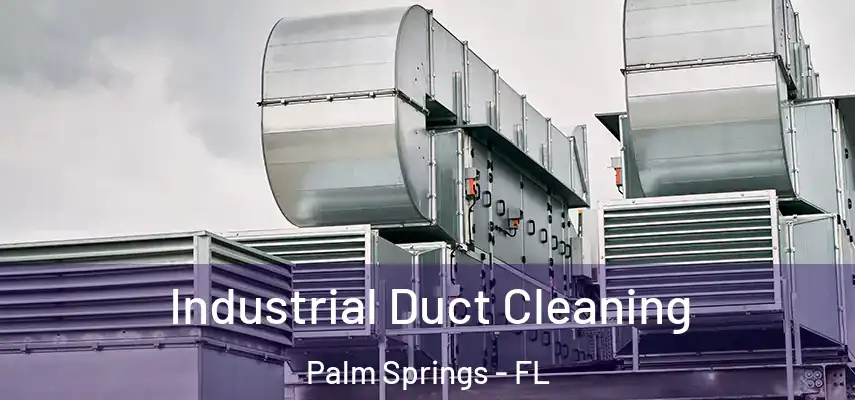  Industrial Duct Cleaning Palm Springs - FL