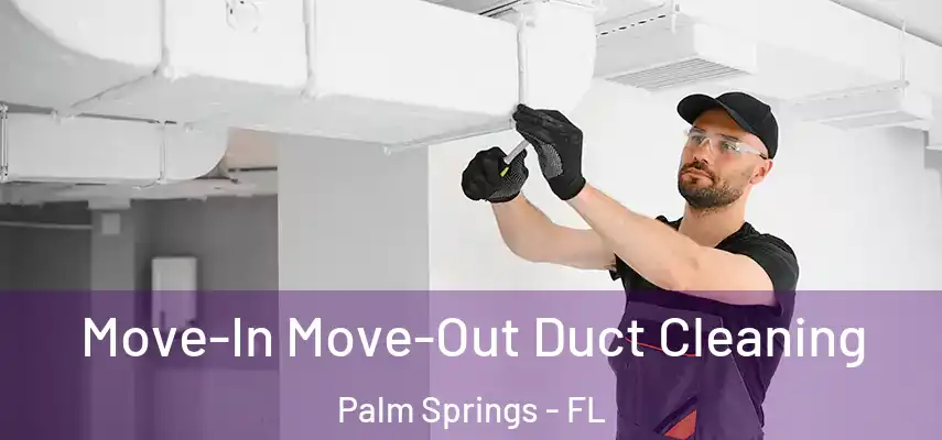  Move-In Move-Out Duct Cleaning Palm Springs - FL