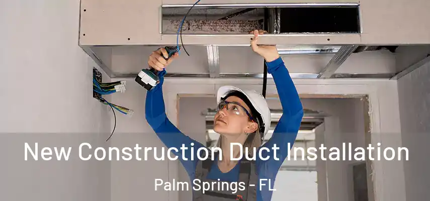  New Construction Duct Installation Palm Springs - FL