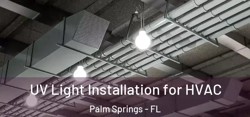 UV Light Installation for HVAC Palm Springs - FL